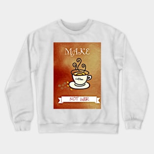 Make coffee not war Crewneck Sweatshirt